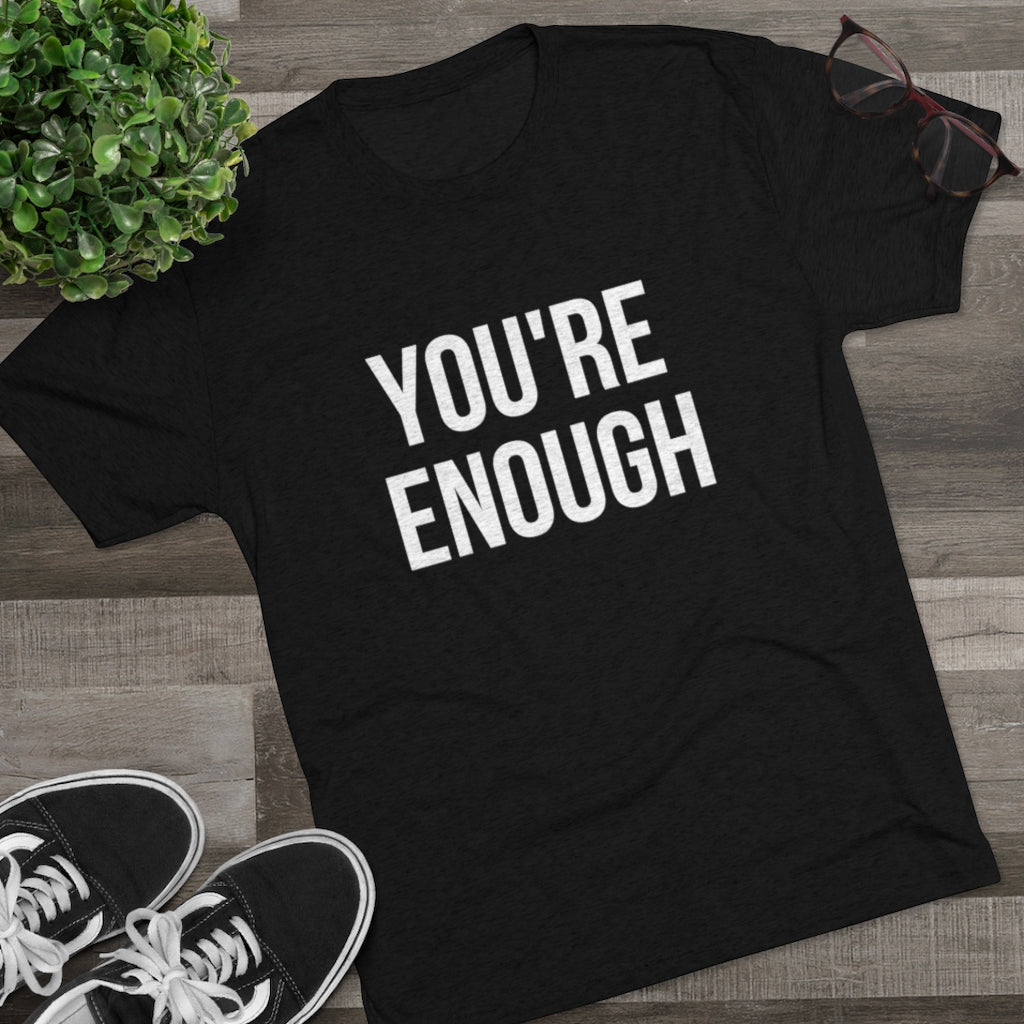 You're Enough Tri-Blend Crew Tee