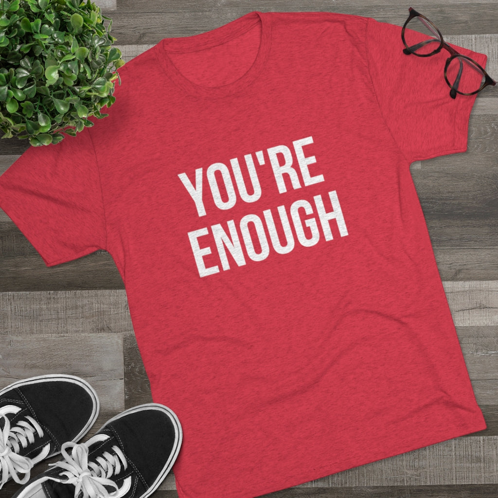 You're Enough Tri-Blend Crew Tee