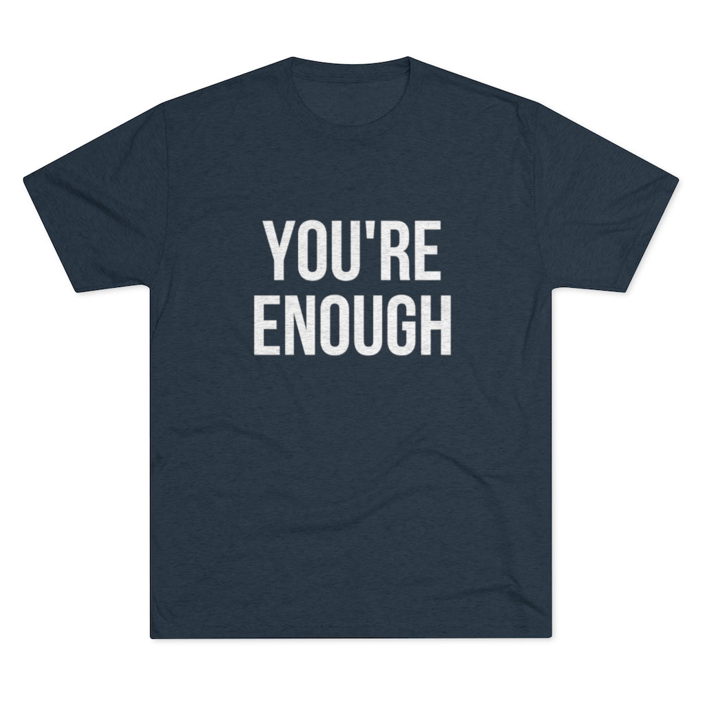 You're Enough Tri-Blend Crew Tee