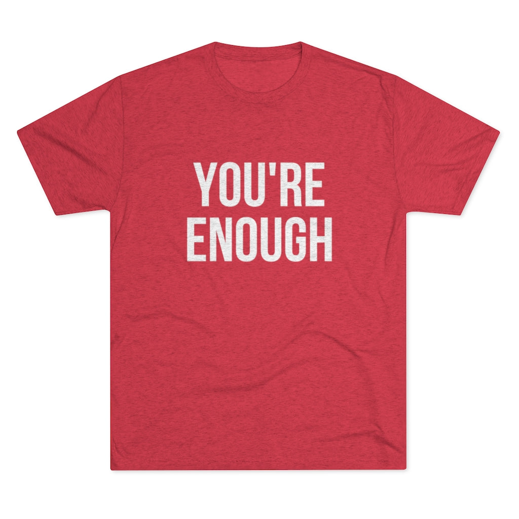 You're Enough Tri-Blend Crew Tee