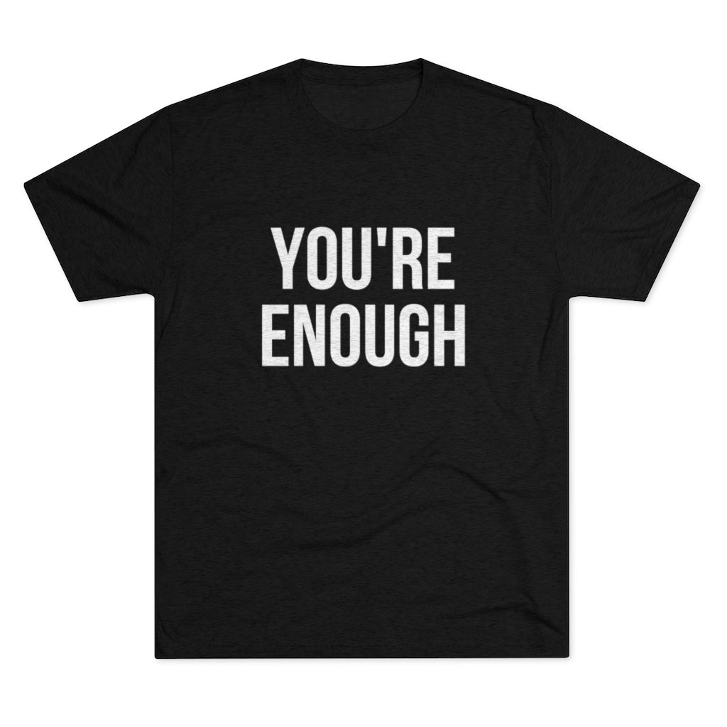 You're Enough Tri-Blend Crew Tee