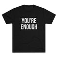 You're Enough Tri-Blend Crew Tee